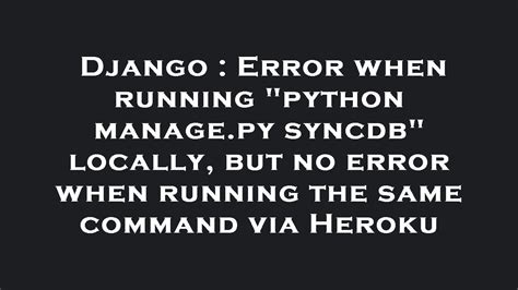 Python Beginner: Error When Executing Python Manage - Solve Django Python Beginner Syncdb Error: Psycopg2 Not Found