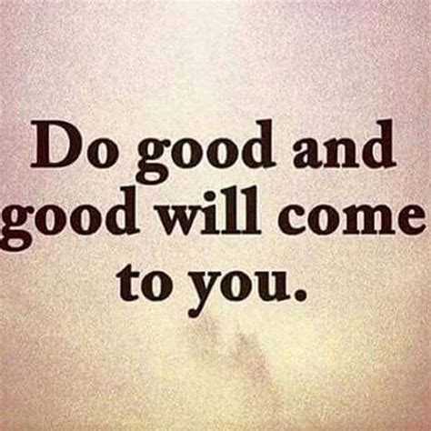Do Good And Good Will Come To You