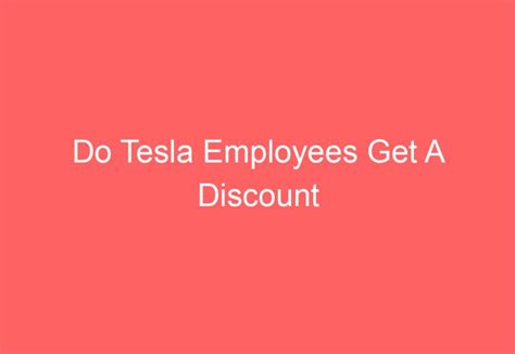 Exclusive Insider Insight: Discover How Tesla's Discount Program Benefits Hardworking Employees!