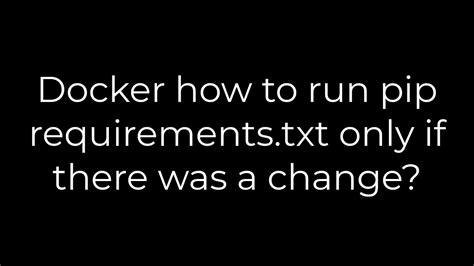th?q=Docker%20How%20To%20Run%20Pip%20Requirements - How to Run Pip Requirements.txt Only on Docker Change