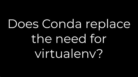 th?q=Does Conda Replace The Need For Virtualenv? - Conda vs. Virtualenv: Do You Really Need Both?