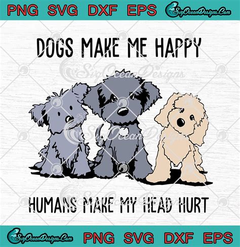 Download Dogs Make Me Happy Humans Make Me... For Cricut