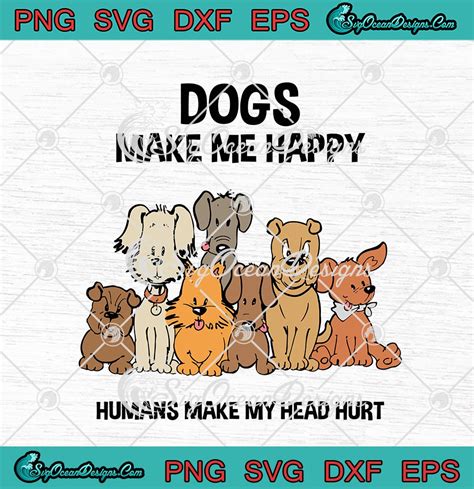 Download Dogs Make Me Happy Humans Make Me... For Silhouette