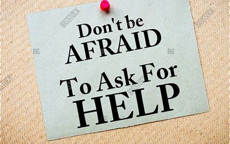Don'T Be Afraid To Ask For Help