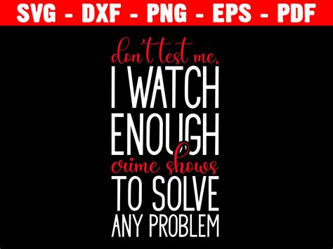Download Don't Test Me I Watch Enough Crime... Files DXF Files