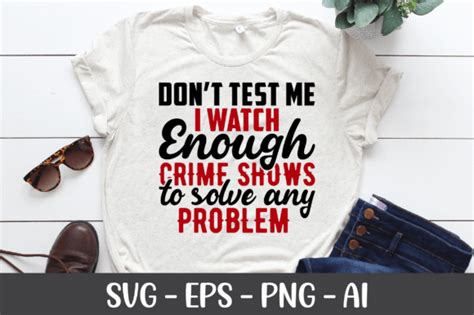 Download Don't Test Me I Watch Enough Crime... Files For Crafts