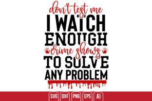 Download Don't Test Me I Watch Enough Crime... for Cricut Machine