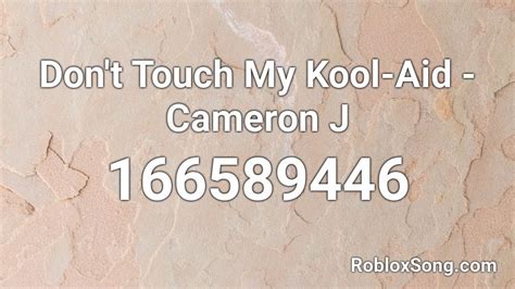 Don\'t Touch My Kool-aid - Cameron J Roblox ID - Roblox Music Codes