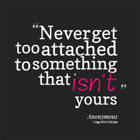Don T Get Attached Quotes