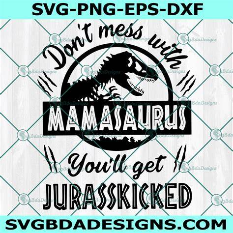 Don't Mess with Mamasaurus Svg Free: Roaring Power of Mom's Love Unleashed!