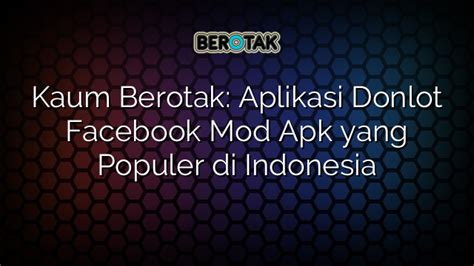 Mudah dan Cepat, Aplikasi Donlot Facebook untuk Pengguna Indonesia