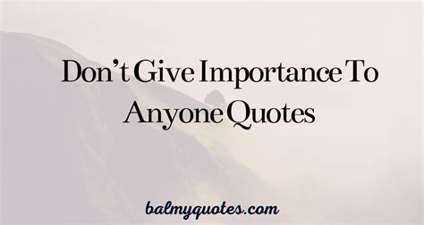Dont Give Importance To Anyone