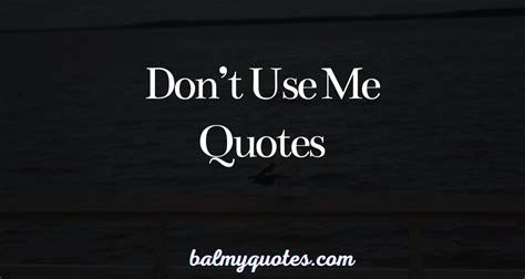 Dont Use Me Quotes