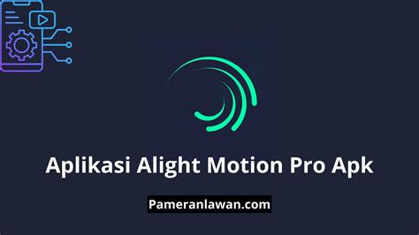 Unduh Aplikasi Alight Motion Pro Profesional dan Kreatif Gratis!