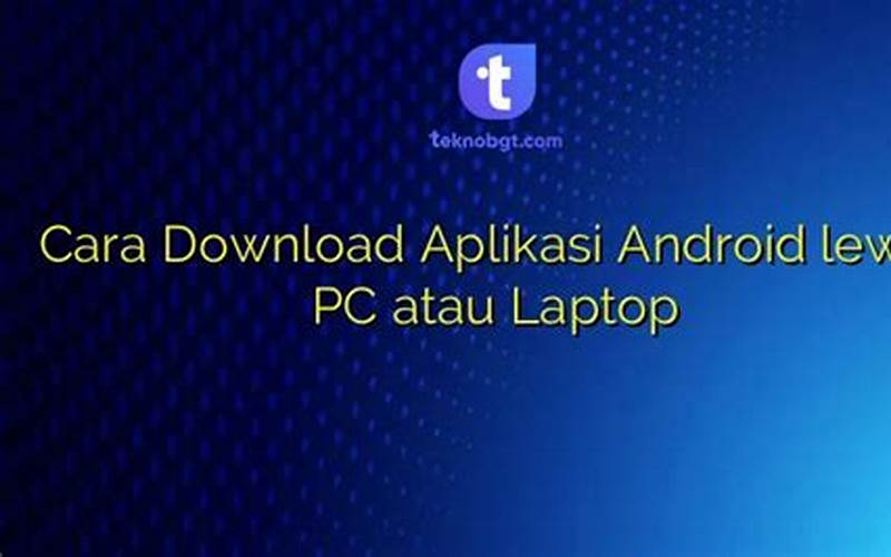 Download Aplikasi Android Lewat Pc Gratis