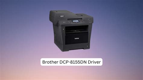 Downloading and Installing the Brother DCP-8155DN Driver: A Step-by-Step Guide