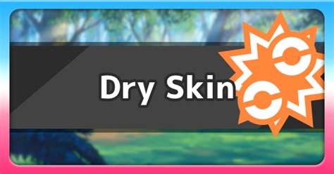 Unlocking the Secrets of Dry Skin: Discover the Power of this Unique Pokémon Ability!