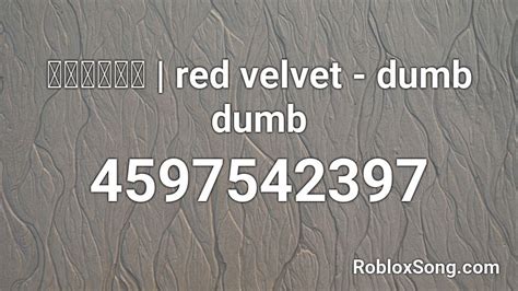 Dumb dumb - Red velvet Roblox Id - Roblox Music Codes