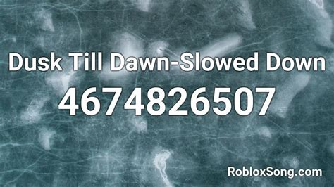 Dusk Till Dawn - Slowed Down - Roblox Song ID - Roblox Music