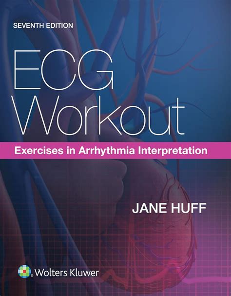 ECG Workout: Exercises In Arrhythmia Interpretation