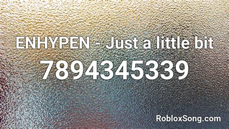 ENHYPEN - Just a little bit Roblox ID - Roblox music codes