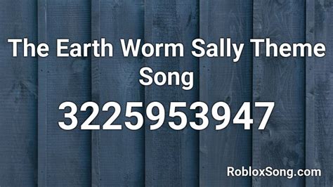 Earthworm Sally Theme Song Roblox ID