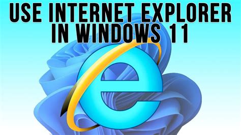Easily Use Internet Explorer 11 in Windows 11