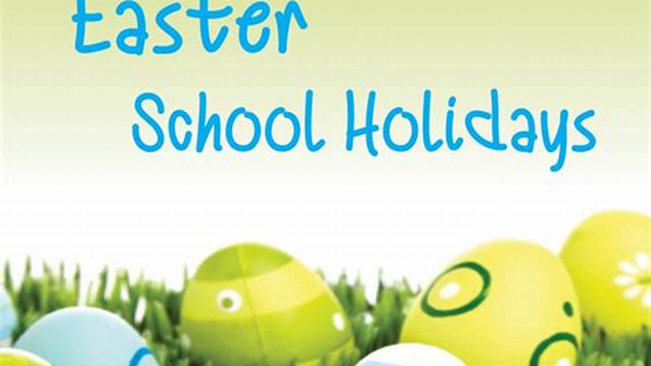 Easter Holidays 2024 School