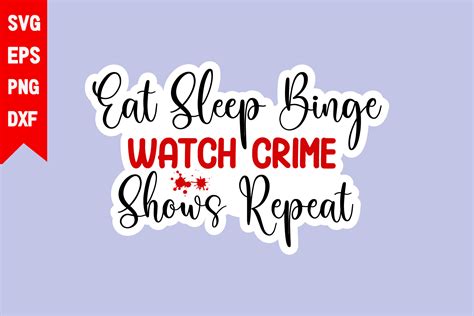 Download Eat Sleep Binge Watch Crime Shows Repeat Files
