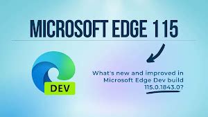 Edge Dev Build 115.0.1843.0: Improved reliability