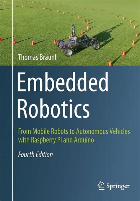 Embedded Robotics: From Mobile Robots To Autonomous Vehicles With Raspberry Pi And Arduino