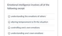 Emotional Intelligence Involves All Of The Following Except