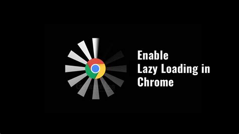Enable Lazy Loading in Google Chrome