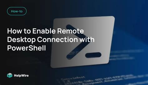 Enabling Remote Desktop Connections Using PowerShell