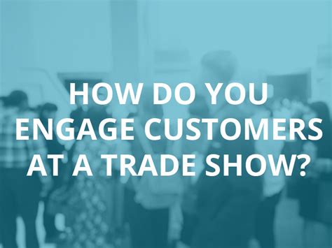 Engage in a trade show