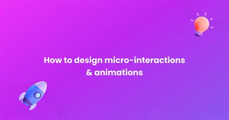Engaging Micro-interactions and Animations