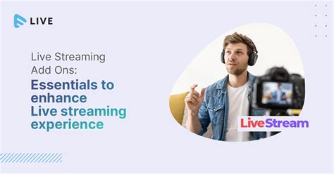 Enhance live streaming experience