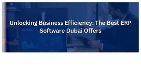 Enhancing Business Efficiency ERP Software Dubai
