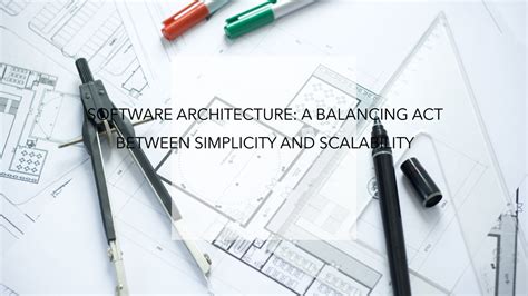Ensuring Simplicity and Scalability