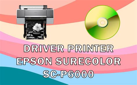 Epson SureColor P6000 Driver: Installation and Troubleshooting Guide