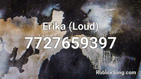 Erika (Loud) Roblox ID - Roblox music codes