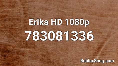 Erika HD 1080p Roblox ID - Roblox music codes