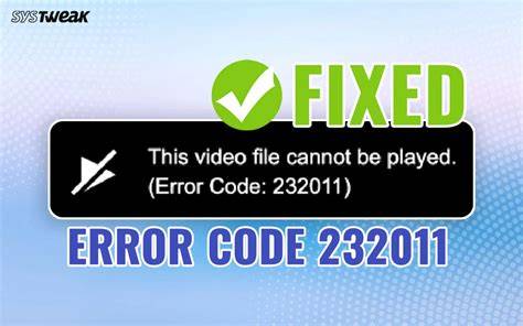 Error 232011 Explained: How to Fix Browser Playback Issues Fast