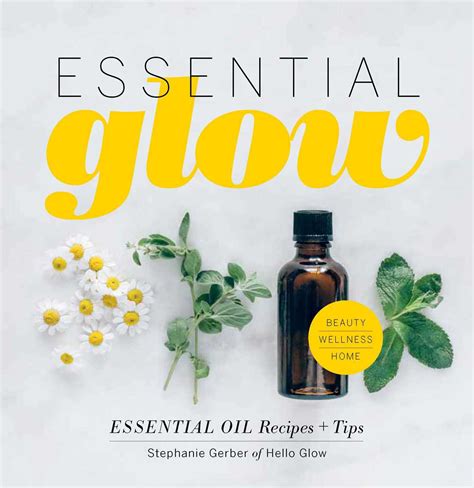 Essential Glow: Recipes & Tips For Using Essential Oils Highlights