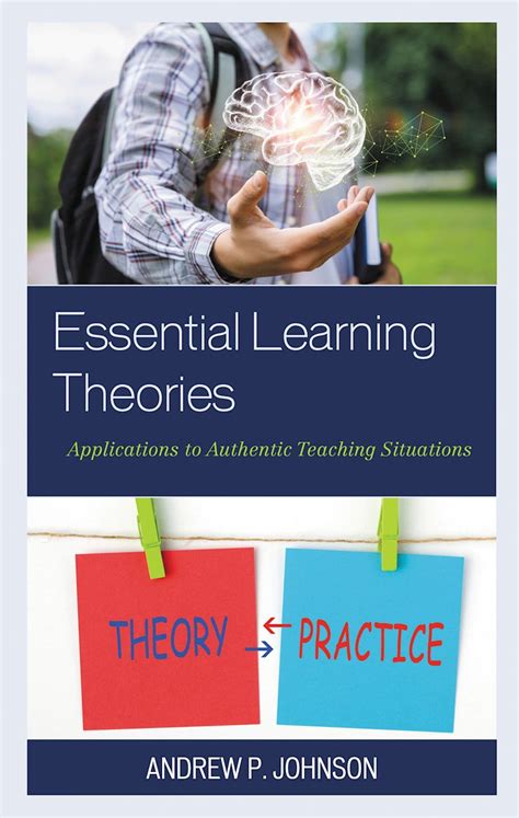 Essential Learning Theories: Applications To Authentic Teaching Situations