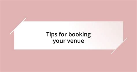 Essential Tips for Booking Your Venue