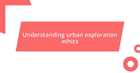 Ethical Urban Exploration