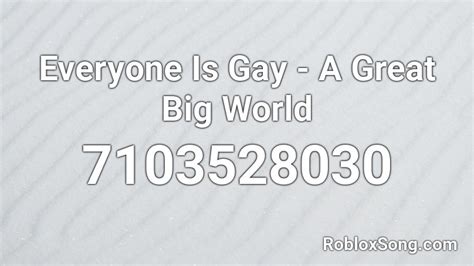 Everyone Is Gay - A Great Big World Roblox ID - Roblox music codes