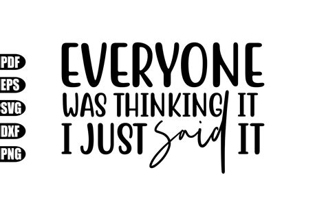 Download Everyone Was Thinking It I Just Said... Crafts