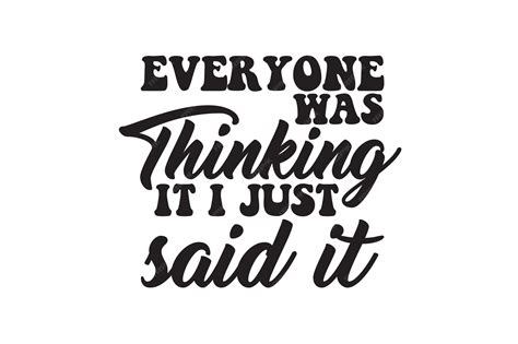 Download Everyone Was Thinking It I Just Said... Printable